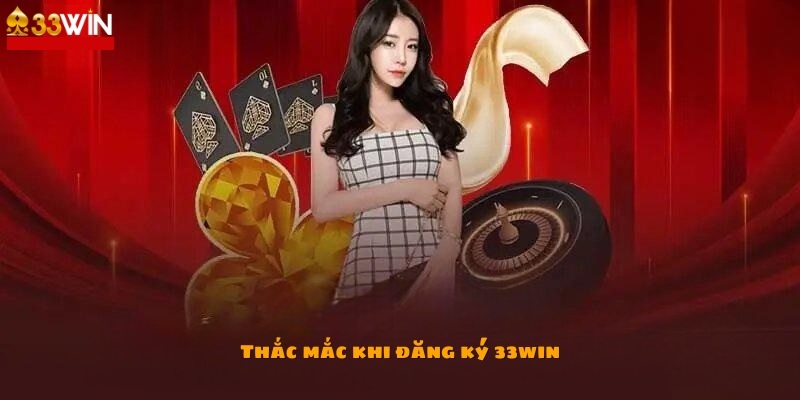 Một số điều cần lưu ý khi bạn đăng ký 33win